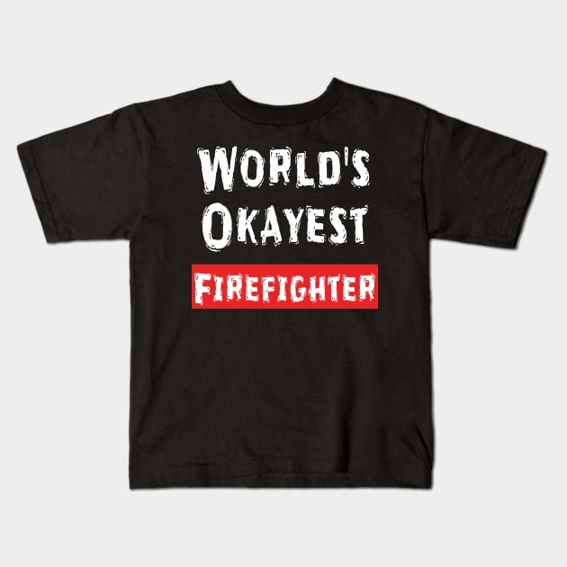 World's Okayest Firefighter  Kids T-Shirt by Happysphinx